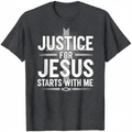 Justice for Jesus Starts With Me T-Shirt
